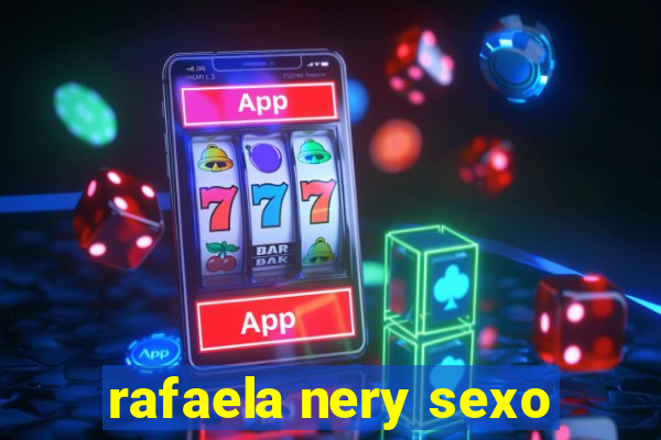 rafaela nery sexo